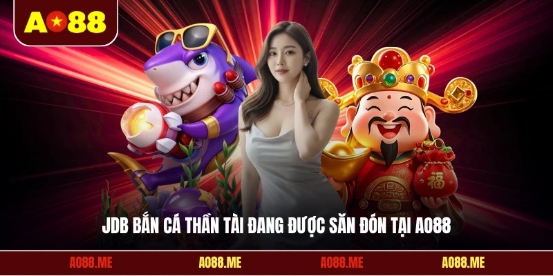 JDB bắn cá Thần Tài đang được săn đón tại AO88