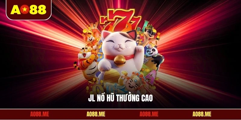 JL nổ hũ thưởng cao