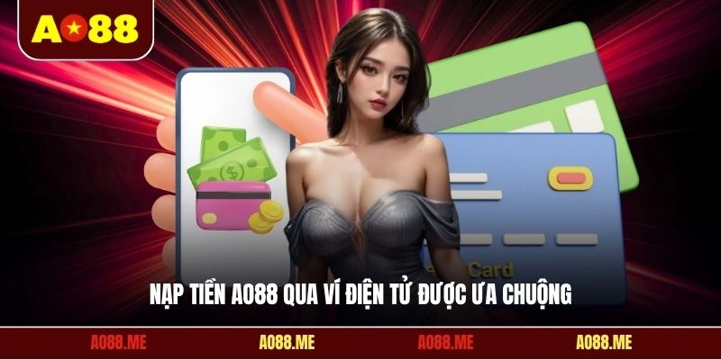 Nạp tiền AO88 qua ví điện tử được ưa chuộng