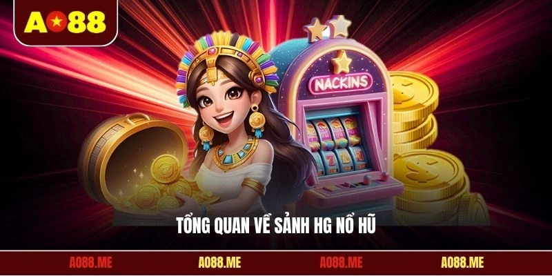 Tổng quan về sảnh HG nổ hũ